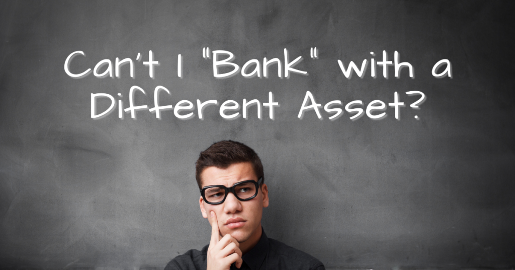 Can't I Bank with a Different Asset
