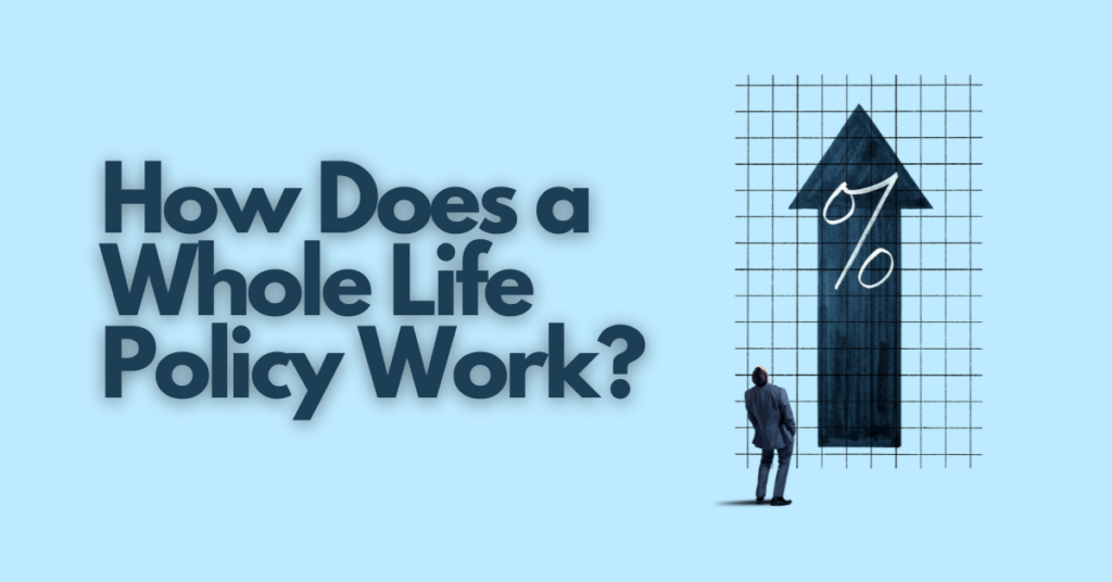 How Does a Whole Life Policy Work?